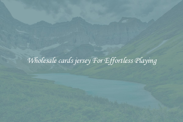Wholesale cards jersey For Effortless Playing