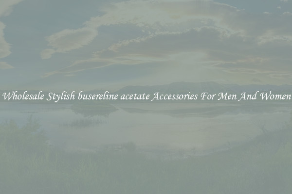 Wholesale Stylish busereline acetate Accessories For Men And Women