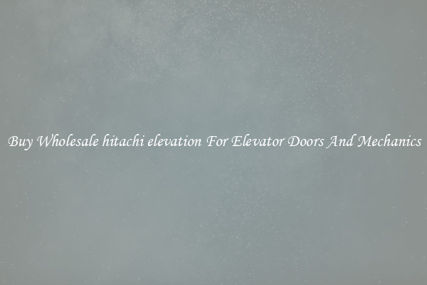 Buy Wholesale hitachi elevation For Elevator Doors And Mechanics