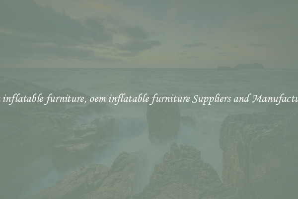 oem inflatable furniture, oem inflatable furniture Suppliers and Manufacturers