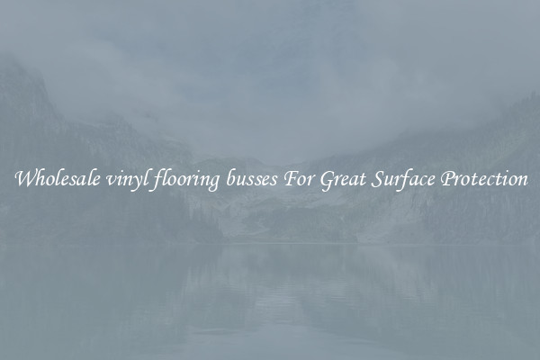 Wholesale vinyl flooring busses For Great Surface Protection