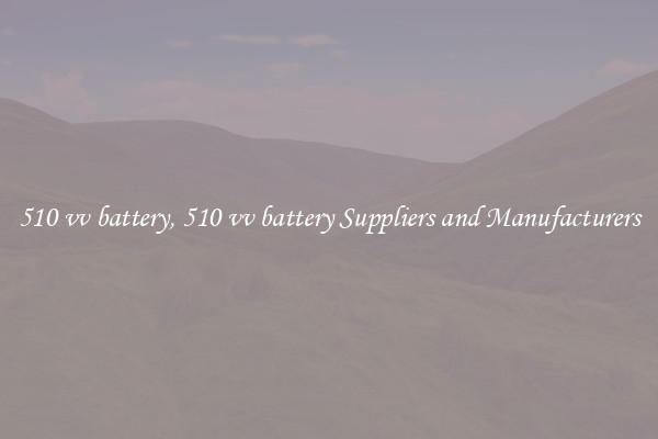510 vv battery, 510 vv battery Suppliers and Manufacturers