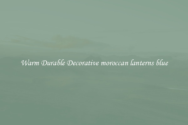 Warm Durable Decorative moroccan lanterns blue