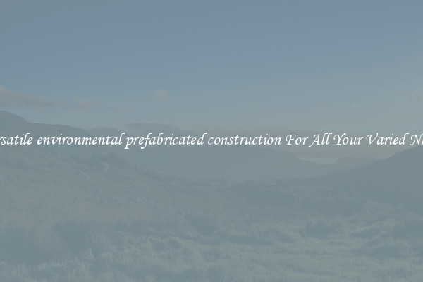 Versatile environmental prefabricated construction For All Your Varied Needs