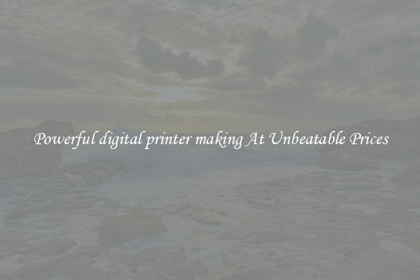 Powerful digital printer making At Unbeatable Prices
