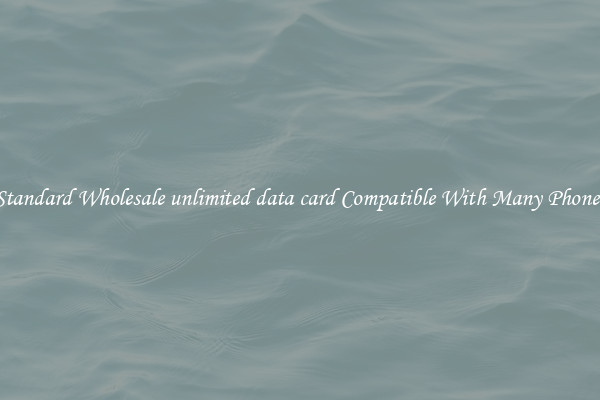 Standard Wholesale unlimited data card Compatible With Many Phones
