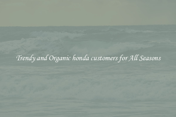 Trendy and Organic honda customers for All Seasons