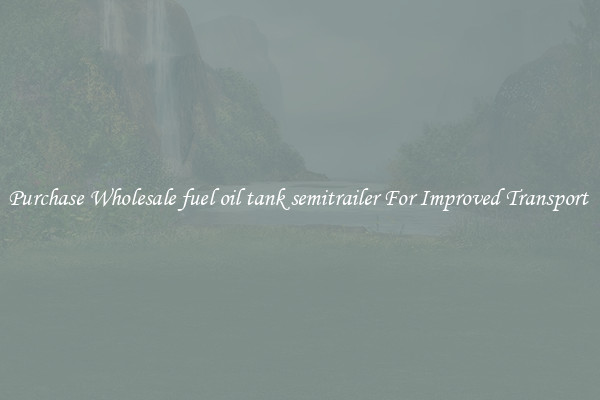 Purchase Wholesale fuel oil tank semitrailer For Improved Transport 