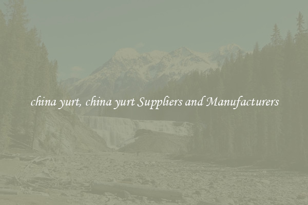 china yurt, china yurt Suppliers and Manufacturers