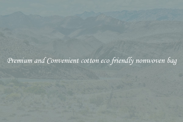 Premium and Convenient cotton eco friendly nonwoven bag
