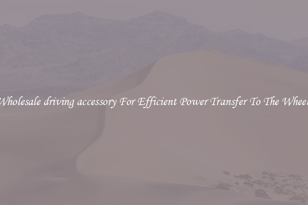 Wholesale driving accessory For Efficient Power Transfer To The Wheels