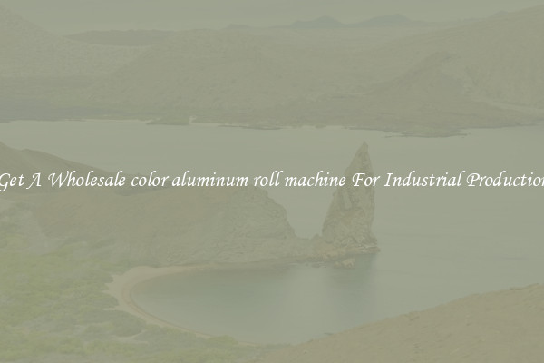 Get A Wholesale color aluminum roll machine For Industrial Production