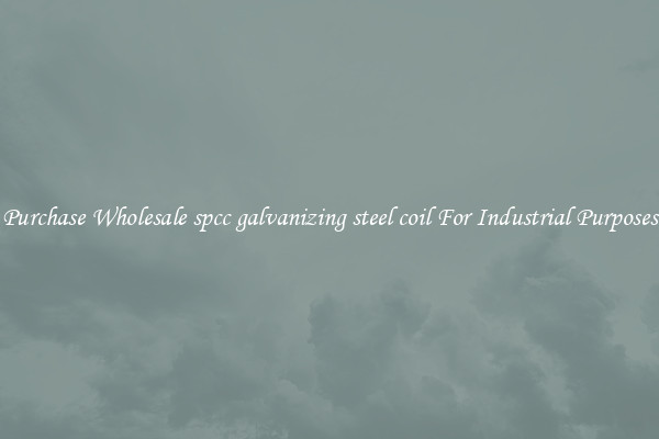 Purchase Wholesale spcc galvanizing steel coil For Industrial Purposes
