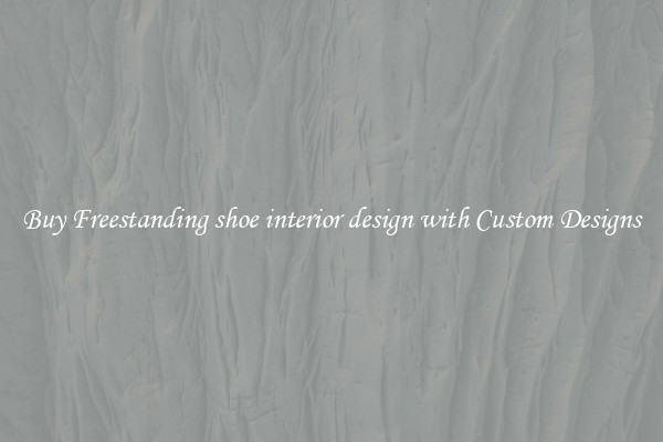 Buy Freestanding shoe interior design with Custom Designs