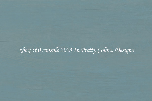 xbox 360 console 2023 In Pretty Colors, Designs