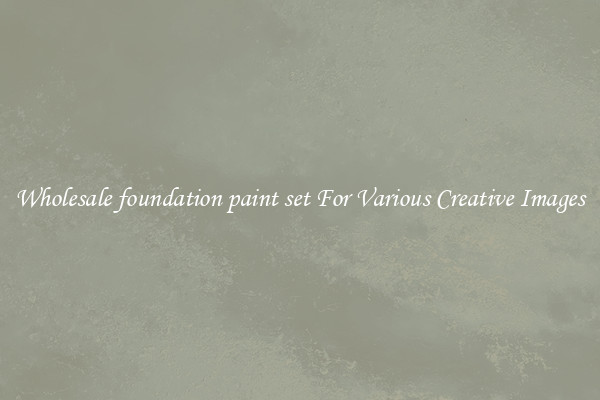 Wholesale foundation paint set For Various Creative Images