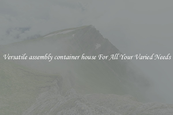 Versatile assembly container house For All Your Varied Needs