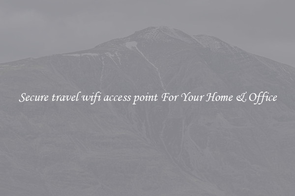 Secure travel wifi access point For Your Home & Office