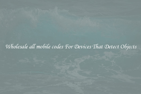 Wholesale all mobile codes For Devices That Detect Objects
