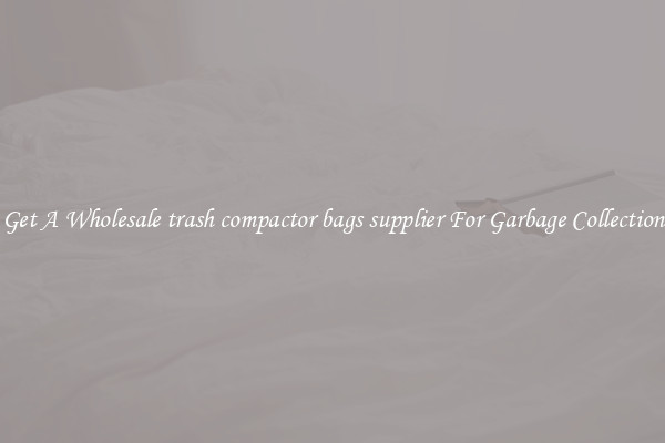 Get A Wholesale trash compactor bags supplier For Garbage Collection