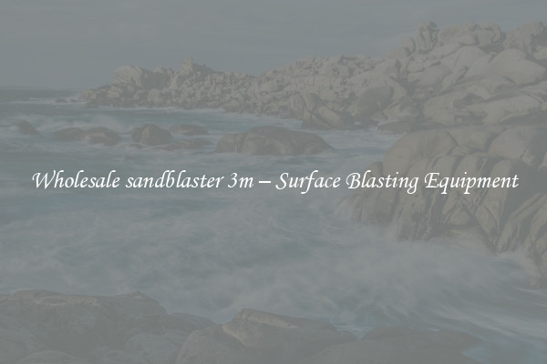  Wholesale sandblaster 3m – Surface Blasting Equipment 