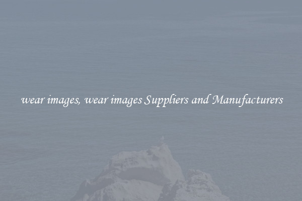 wear images, wear images Suppliers and Manufacturers