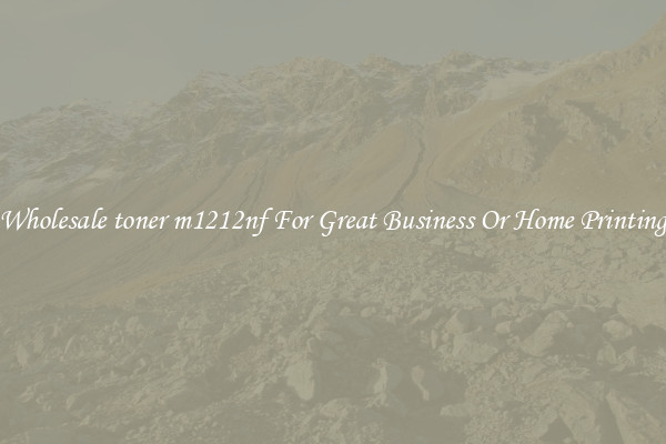 Wholesale toner m1212nf For Great Business Or Home Printing