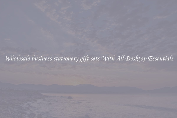 Wholesale business stationery gift sets With All Desktop Essentials