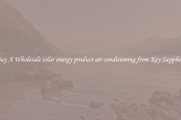 Buy A Wholesale solar energy product air conditioning from Key Suppliers