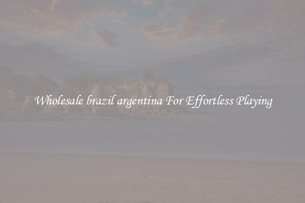 Wholesale brazil argentina For Effortless Playing