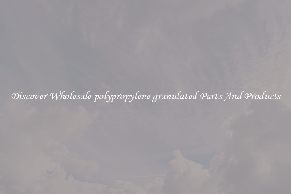 Discover Wholesale polypropylene granulated Parts And Products