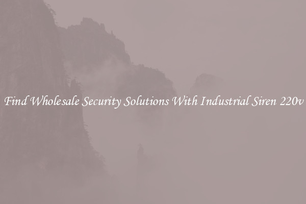 Find Wholesale Security Solutions With Industrial Siren 220v