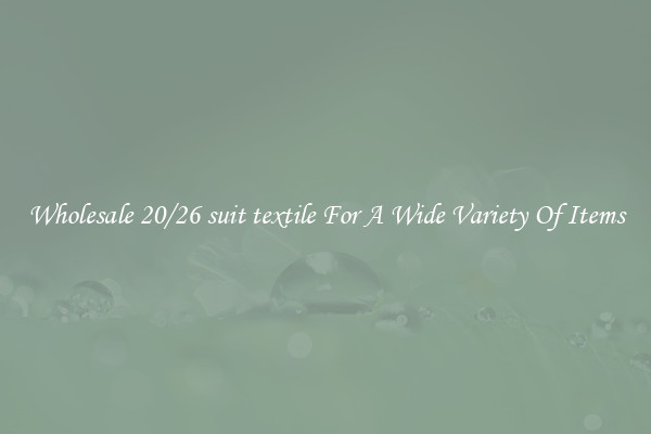 Wholesale 20/26 suit textile For A Wide Variety Of Items