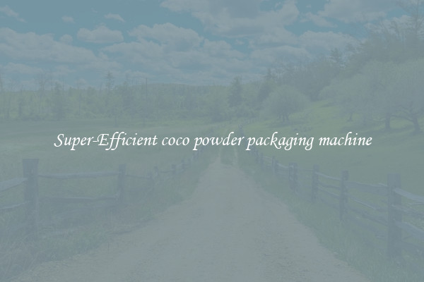 Super-Efficient coco powder packaging machine