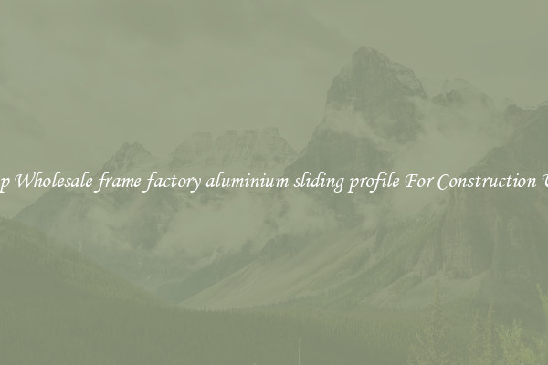 Shop Wholesale frame factory aluminium sliding profile For Construction Uses