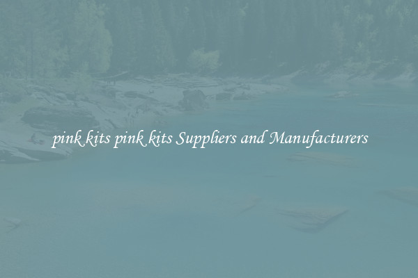 pink kits pink kits Suppliers and Manufacturers