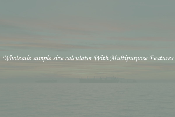 Wholesale sample size calculator With Multipurpose Features