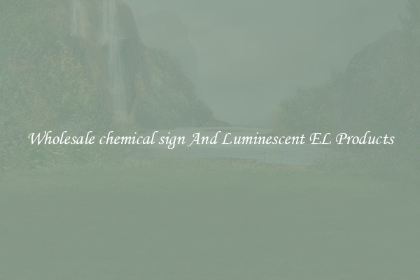 Wholesale chemical sign And Luminescent EL Products