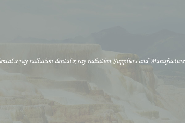 dental x ray radiation dental x ray radiation Suppliers and Manufacturers