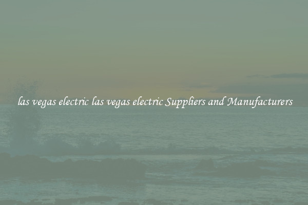 las vegas electric las vegas electric Suppliers and Manufacturers