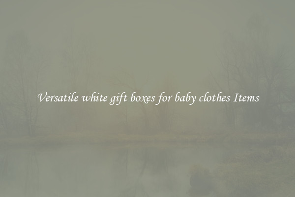 Versatile white gift boxes for baby clothes Items