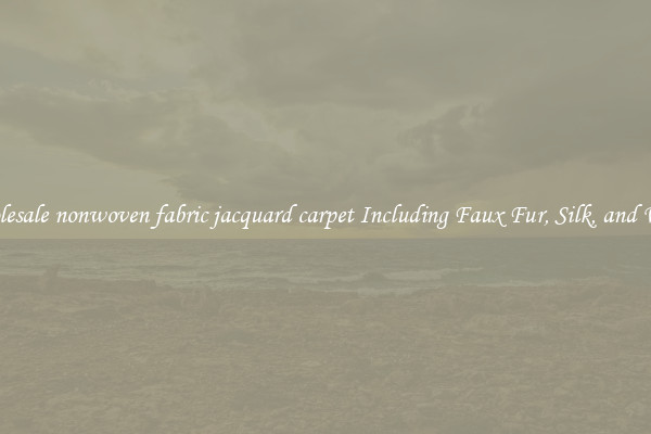Wholesale nonwoven fabric jacquard carpet Including Faux Fur, Silk, and Wool 