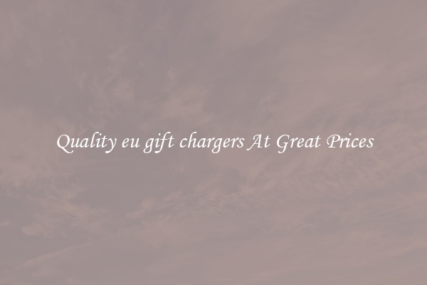 Quality eu gift chargers At Great Prices