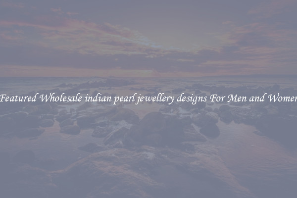 Featured Wholesale indian pearl jewellery designs For Men and Women