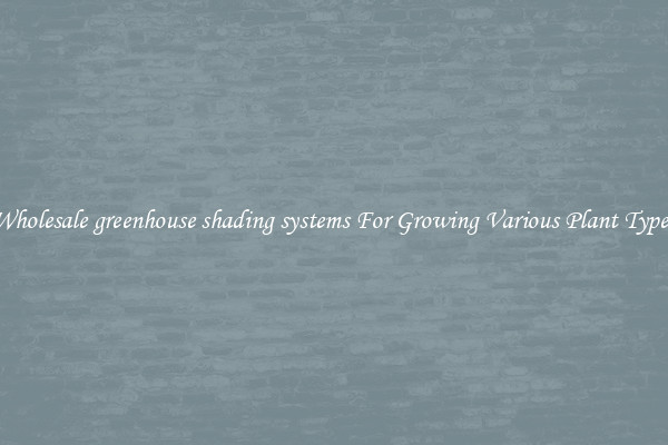 Wholesale greenhouse shading systems For Growing Various Plant Types