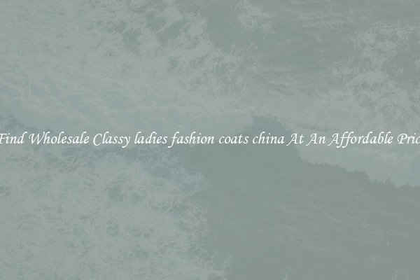Find Wholesale Classy ladies fashion coats china At An Affordable Price
