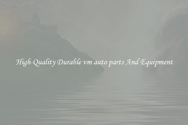 High-Quality Durable vm auto parts And Equipment