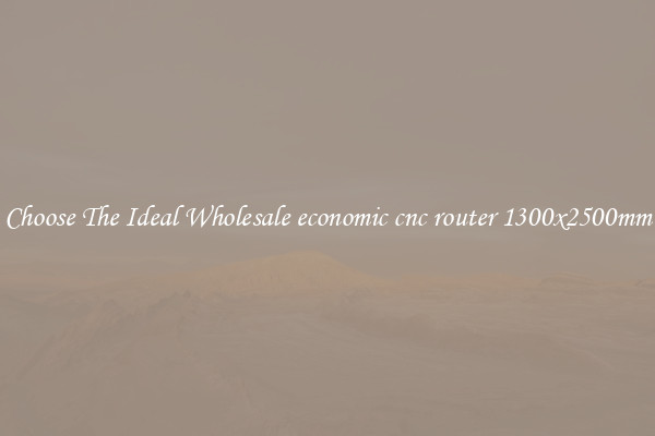 Choose The Ideal Wholesale economic cnc router 1300x2500mm
