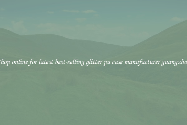 Shop online for latest best-selling glitter pu case manufacturer guangzhou
