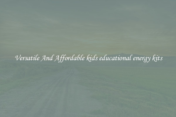 Versatile And Affordable kids educational energy kits